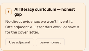 The honest-gap card — 'No direct evidence; we won't invent it. Cite adjacent AI Essentials work, or save it for the cover letter.'